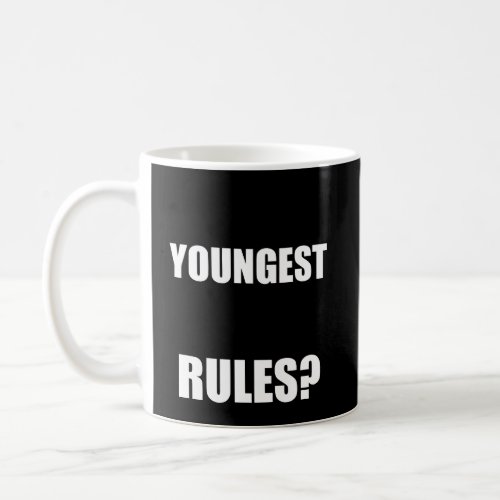 I Am The Youngest What Rules Matching Brothers Or  Coffee Mug