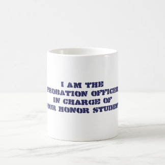 I am theProbation OfficerIn Charge ofYour Honor... Coffee Mug
