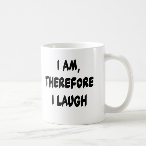 I Am Therefore I Laugh Tshirts and Gifts Coffee Mug
