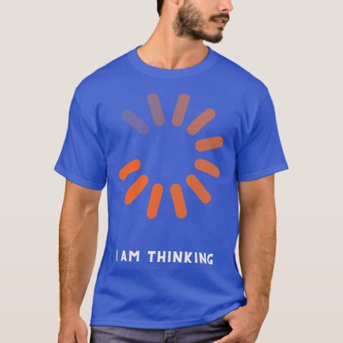I am Thinking Mens Funny Humor Sarcasm T_Shirt