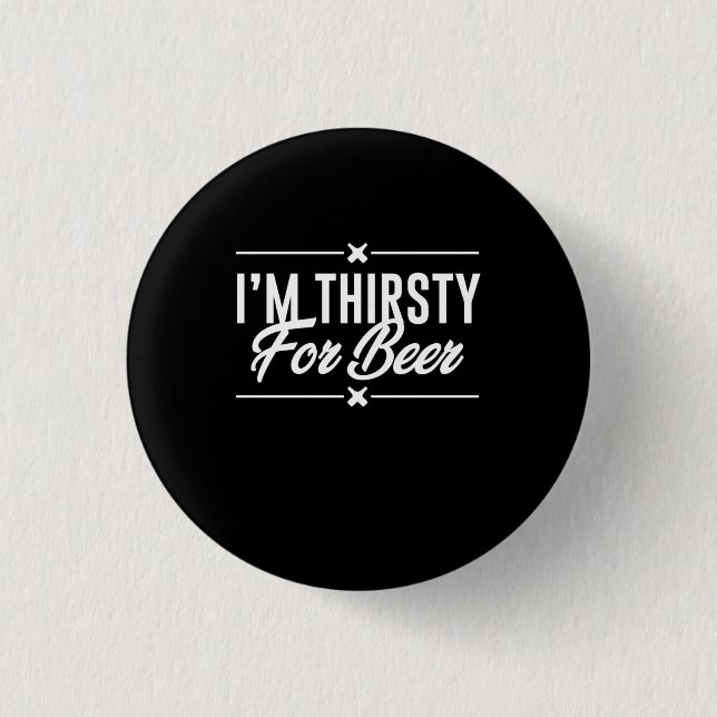 I Am Thirsty For Beer Button (Front)
