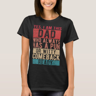 I Am This Dad Who Always Has A Pun Ready Father s T-Shirt