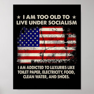 I Am Too Old To Live Under Socialism I Am Addicted Poster