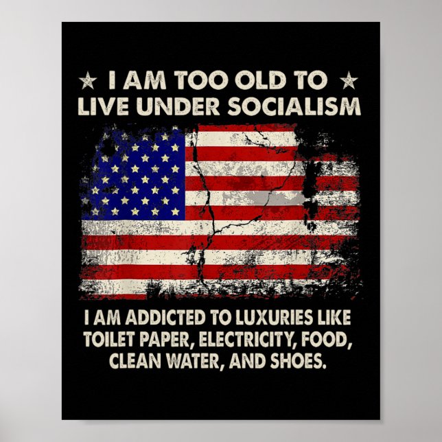 I Am Too Old To Live Under Socialism I Am Addicted Poster (Front)