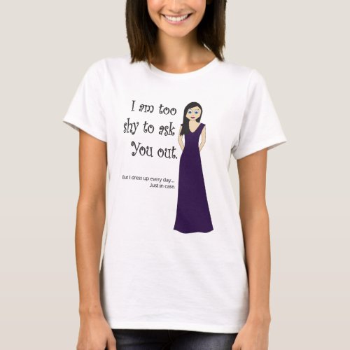 I am too shy to ask you out girl tshirt