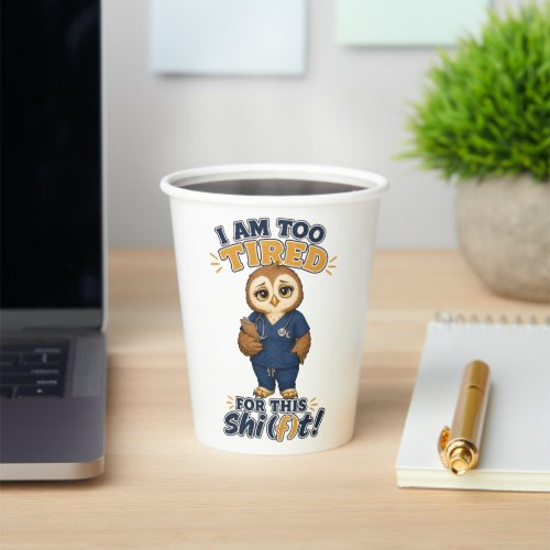 I Am Too Tired For This Shift Owl Nurse Paper Cups