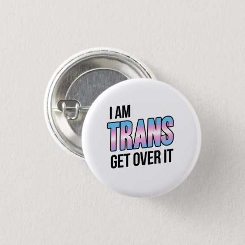 I am trans get over it button