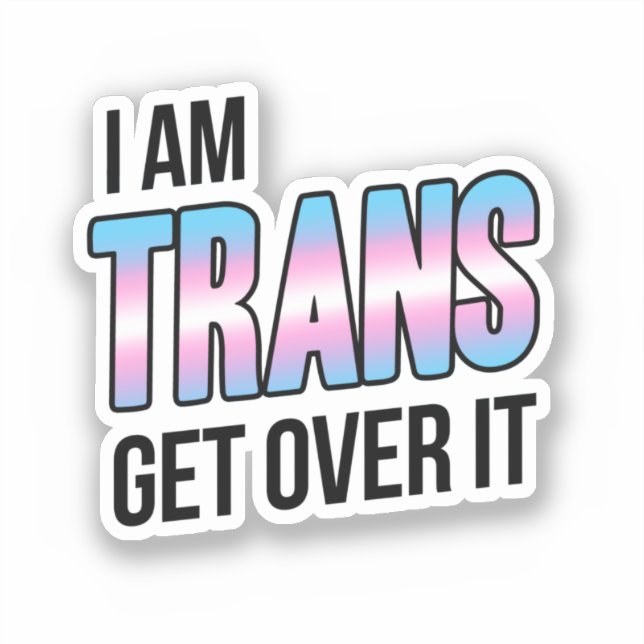 I am trans get over it sticker (Front)