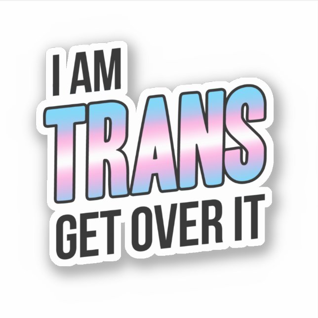 I am trans get over it sticker (Front)
