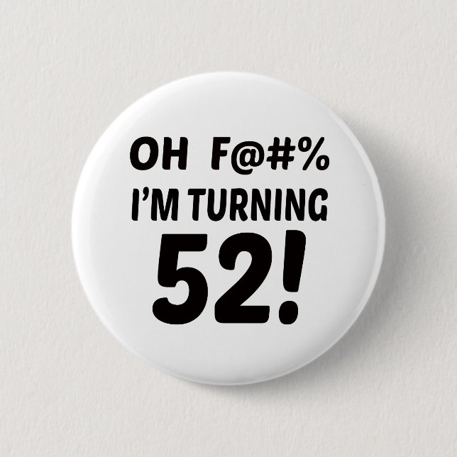 I am Turning 52 ! Button (Front)