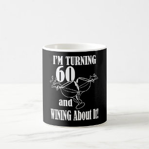 I Am Turning 60 And Wining About It Coffee Mug