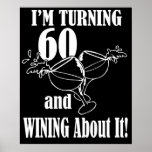I Am Turning 60 And Wining About It Poster<br><div class="desc">Turning 60. Get the design that says I’m turning 60 and wining about it. This design looks really effective on these Poster</div>