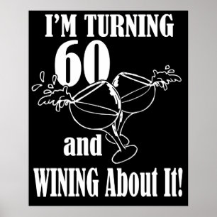 I Am Turning 60 And Wining About It Poster