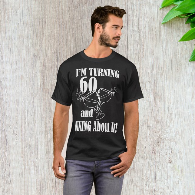 I Am Turning 60 And Wining About It T-Shirt (Creator Uploaded)