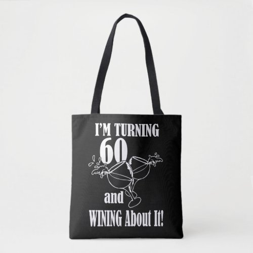 I Am Turning 60 And Wining About It Tote Bag