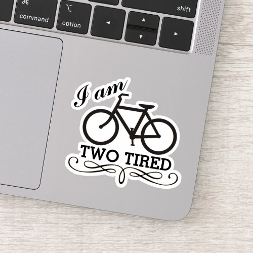 I Am Two Tired Bicycle Sticker