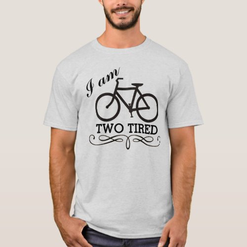 I Am Two Tired Bicycle T_Shirt