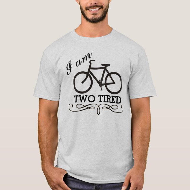 I Am Two Tired Bicycle T-Shirt (Front)