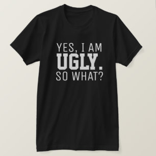 I AM UGLY, Statement shirt. T-Shirt