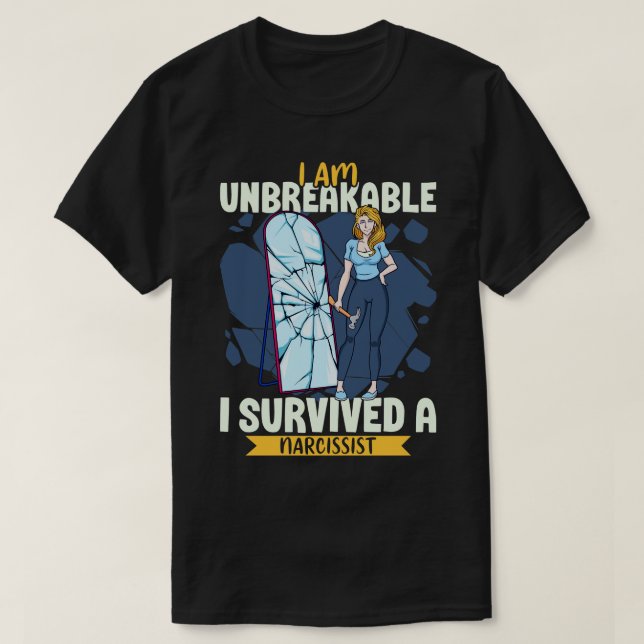 I am unbreakable I survived a narcissist T-Shirt (Design Front)