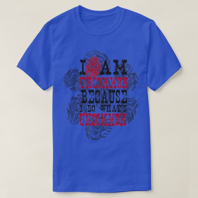 I am uncommon because i do whats uncommon Abstract T-Shirt (Design Front)
