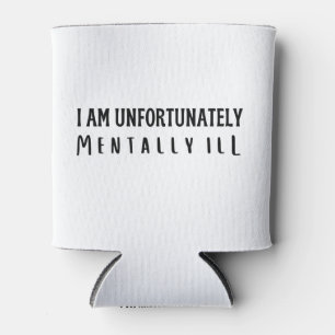 I am unfortunately mentally ill  can cooler
