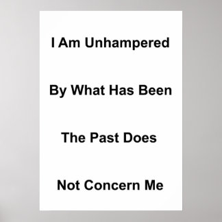 I Am Unhampered By What Has Been Poster