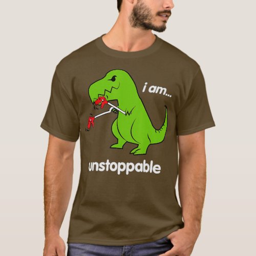 I am unstoppable Rex Dinosaur Dino Cool Cute Humor T_Shirt