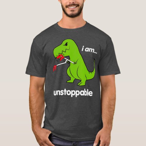 I am unstoppable T_Rex Dinosaur Dino Cool Cute T_Shirt