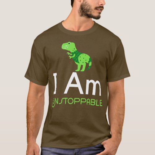 I Am Unstoppable T Rex T_Shirt