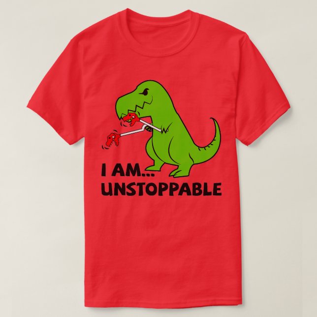 I Am Unstoppable T Rex  T-Shirt (Design Front)