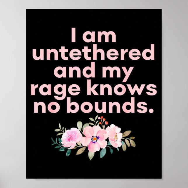 I Am Untethered And My Rage Knows No Bounds Funny  Poster (Front)
