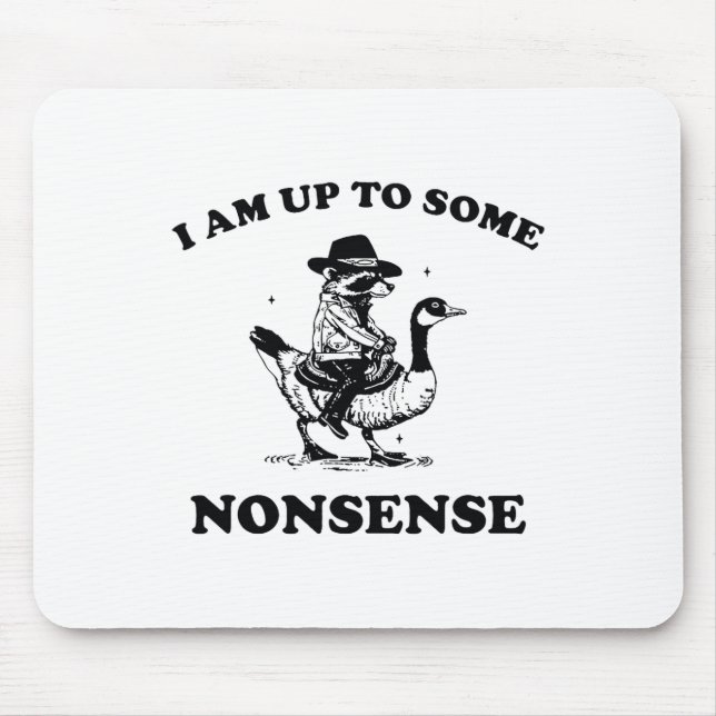 I Am Up To Some Nonsense Funny Goose Raccoon Sarca Mouse Pad (Front)