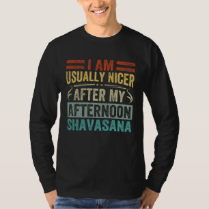 I Am Usually Nicer After My Afternoon Shavasana T-Shirt