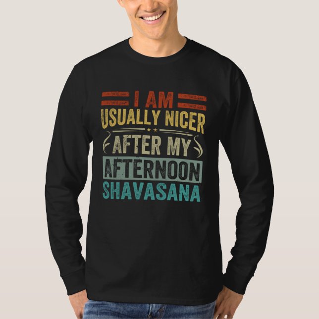 I Am Usually Nicer After My Afternoon Shavasana    T-Shirt (Front)
