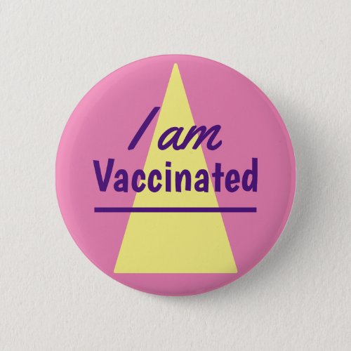 I am Vaccinated Pink Yellow Triangle Button