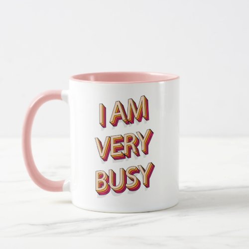 I Am Very Busy Mug