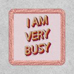 I Am Very Busy Patch<br><div class="desc">Always on the go</div>