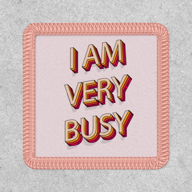 I Am Very Busy Patch (Front)