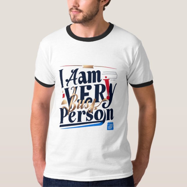 I Am Very Busy Person T-Shirt (Front)