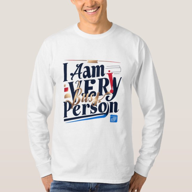 I Am Very Busy Person T-Shirt (Front)