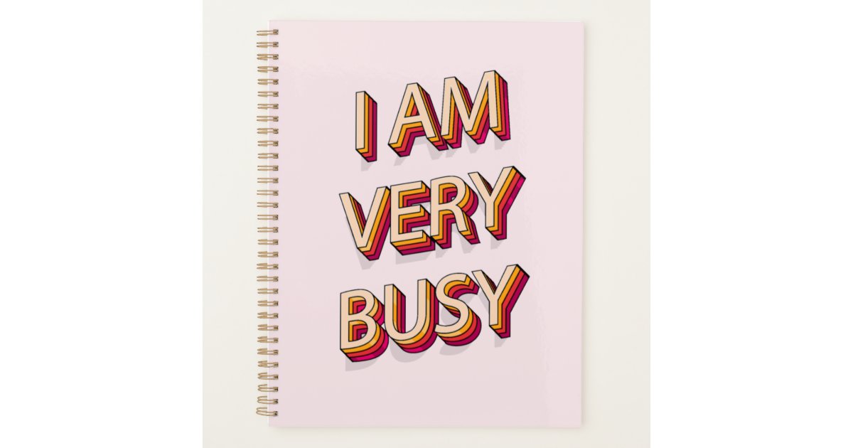 I Am Very Busy Planner Zazzle