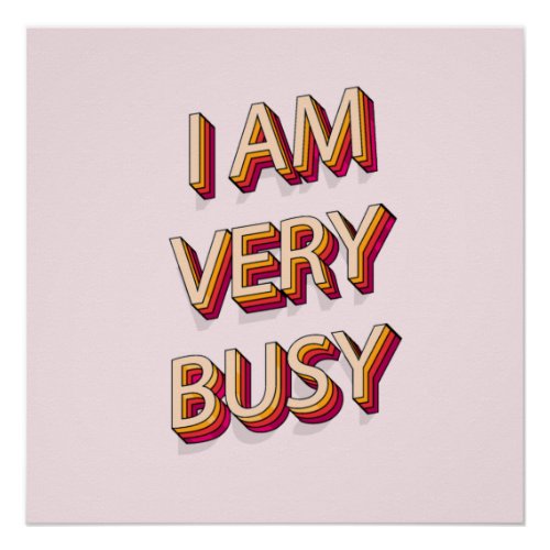 I Am Very Busy Poster