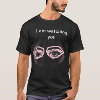 I am watching you T-Shirt