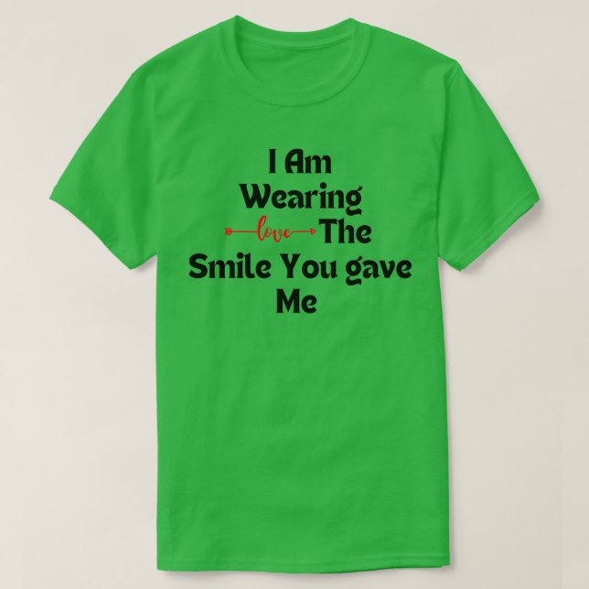 I Am Wearing The Smile Valentines Inspiration Gift T-Shirt (Design Front)
