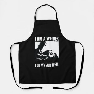 I Am Welder I Do My Job Well Apron