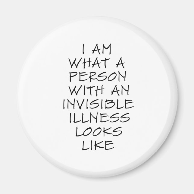 I am what a person with an invisible illness looks magnet (Front)