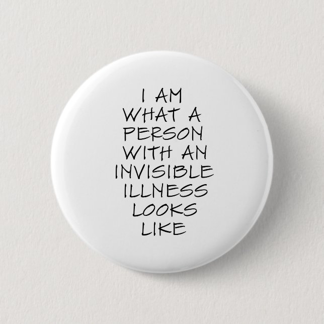 I am what a person with an invisible illness looks pinback button (Front)