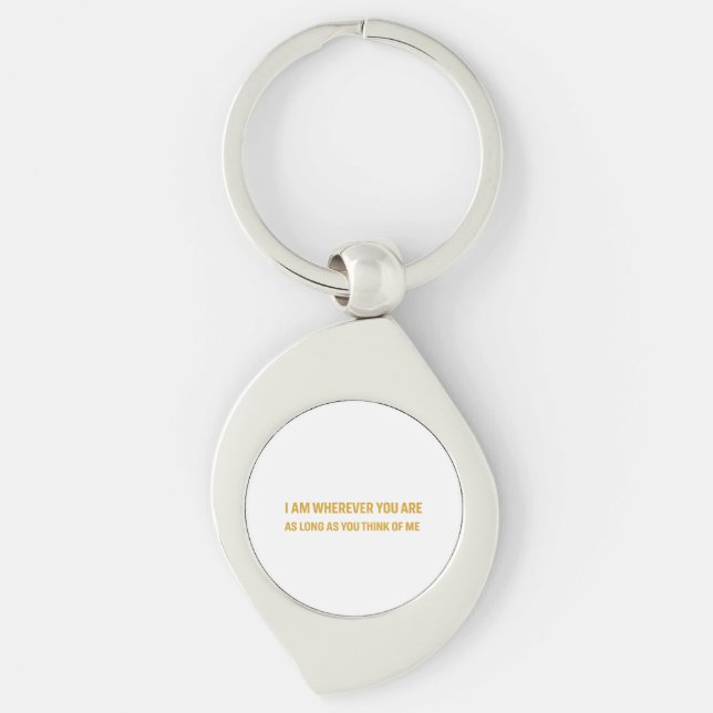 I am wherever you are, as long as you think of me. keychain (Front)