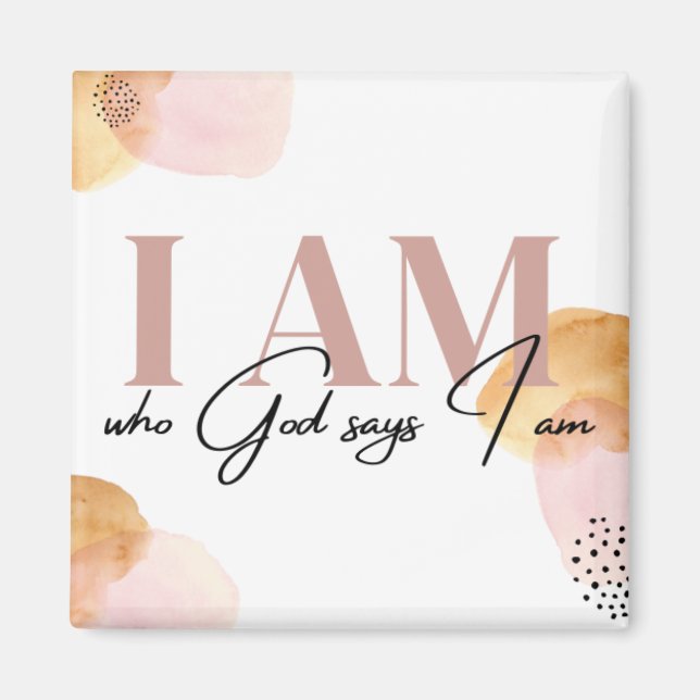 "I Am who God says I am" inspirational affirmation Magnet (Front)